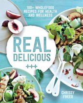 book Real delicious: 100+ wholefood recipes for health and wellness