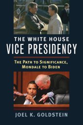 book The White House vice presidency: the path to significance, Mondale to Biden