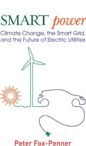 book Smart power: climate change, the smart grid, and the future of electric utilities