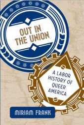 book Out in the union: a labor history of queer America