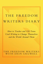 book The Freedom Writers diary: how a teacher and 150 teens used writing to change themselves and the world around them