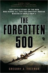 book The Forgotten 500: The Untold Story of the Men Who Risked All for the GreatestRescue Mission of World War II