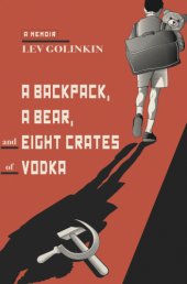 book A Backpack, a Bear, and Eight Crates of Vodka: A Memoir