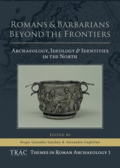 book Romans and Barbarians Beyond the Frontiers Archaeology, Ideology and Identities in the North