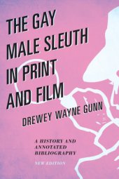 book The Gay Male Sleuth in Print and Film: A History and Annotated Bibliography