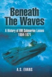 book Beneath the waves: a history of HM submarine losses [1904-1971]