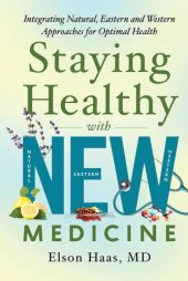 book Staying Healthy with NEW Medicine: Integrating Natural, Eastern and Western Approaches for Optimal Health