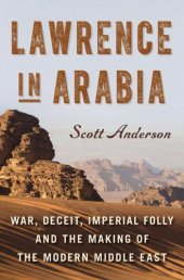 book Lawrence in Arabia: War, Deceit, Imperial Folly and the Making of the Modern Middle East