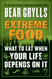 book Extreme Food: What to Eat When Your Life Depends on It