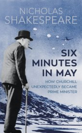 book Six minutes in may: how Churchill unexpectedly became prime minister