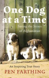 book One Dog at a Time: Saving the Strays of Afghanistan