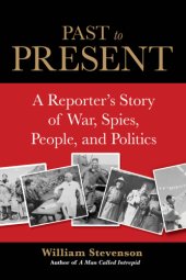 book Past to present: a reporter's story of war, spies, people, and politics