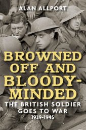 book Browned off and bloody-minded: the British soldier goes to war, 1939-1945