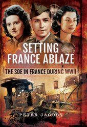 book Setting France ablaze: the SOE in France during WWII