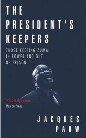 book The President's Keepers: Those Keeping Zuma in Power and Out of Prison