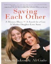 book Saving each other: a mystery illness, a search for a cure: a mother-daughter love story