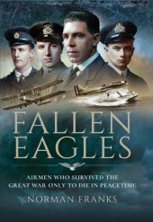 book Fallen eagles: airmen who survived The Great War only to die in peacetime