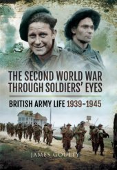 book The Second World War through soldiers' eyes: British Army life 1939-1945