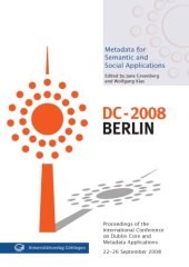 book Metadata for semantic and social applications: proceedings of the International Conference on Dublin Core and Metadata Applications: Berlin, 22-26 September 2008: DC 2008: Berlin, Germany