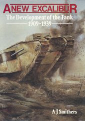 book A new Excalibur: the development of the tank, 1909-1939