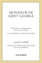 book Monsieur de Saint-George: virtuoso, swordsman, revolutionary, a legendary life rediscovered