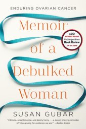 book Memoir of a debulked woman: enduring ovarian cancer