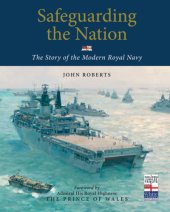 book Safeguarding the nation: the story of the modern Royal Navy