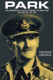 book Park: the biography of Air Chief Marshal Sir Keith Park GCB, KBE, MC, DFC, DCL