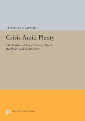 book Crisis amid plenty: the politics of Soviet energy under Brezhnev and Gorbachev