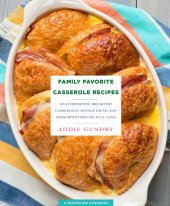 book Family favorite casserole recipes: 103 comforting breakfast casseroles, dinner ideas, and desserts everyone will love