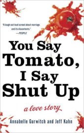 book You Say Tomato, I Say Shut Up: A Love Story