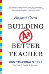 book Building a Better Teacher: How Teaching Works (and How to Teach It to Everyone)