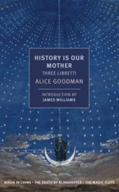 book History is Our Mother: Three Libretti: Nixon in China, The Death of Klinghoffer, The Magic Flute