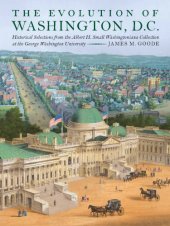 book The evolution of Washington, DC: historical selections from the Albert H. Small Washingtoniana Collection at the George Washington University