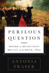 book Perilous question: reform or revolution? Britain on the brink, 1832