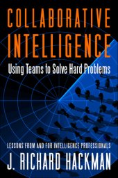 book Collaborative intelligence: using teams to solve hard problems: lessons from and for intelligence professionals