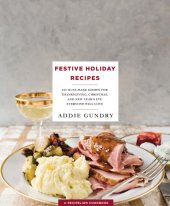 book Festive holiday recipes: 103 must-make dishes for Thanksgiving, Christmas, New Year's eve everyone will love