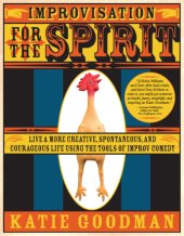 book Improvisation for the spirit: live a more creative, spontaneous, and courageous life using the tools of improv comedy