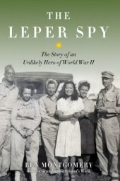 book The Leper Spy: the Story of an Unlikely Hero of World War II