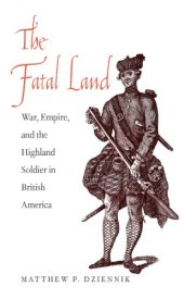 book The fatal land: war, empire, and the Highland soldier in British America