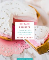 book No-bake desserts: 103 easy recipes for no-bake cookies, bars, and treats