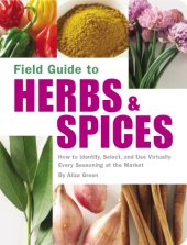 book Field guide to herbs & spices: how to identify, select, and use virtually every seasoning at the market