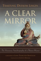 book A clear mirror: the visionary autobiography of a Tibetan master