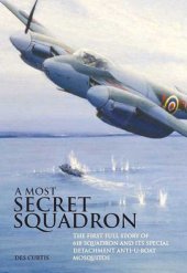 book A most secret squadron: the first full story of 618 Squadron and its special detachment anti-U-Boat Mosquitos