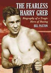 book The Fearless Harry Greb: Biography of a Tragic Hero of Boxing