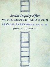 book Social inquiry after Wittgenstein and Kuhn: leave everything as it is