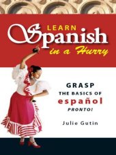 book Learn Spanish In A Hurry: Grasp the Basics of Español Pronto!