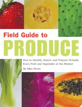 book Field guide to produce: how to identify, select and prepare virtually every fruit and vegetable at the market