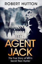 book Agent Jack: the true story of MI5's secret Nazi hunter