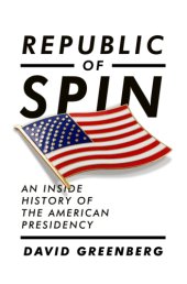 book Republic of spin: an inside history of the American presidency